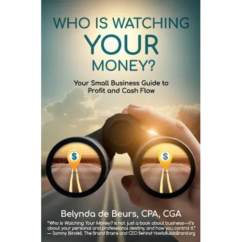 Who Is Watching Your Money?: Your Small Business Guide to Profit and Cash Flow - Paperback