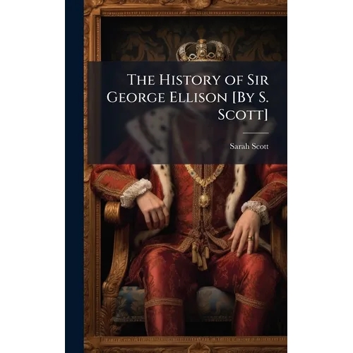 The History of Sir George Ellison [By S. Scott] - Hardcover