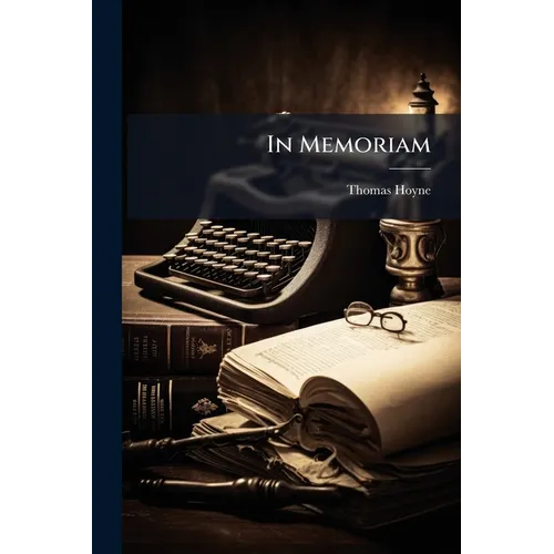In Memoriam: Sketch Of The Life And Character Of Thomas Hoyne, Ll.d - Paperback