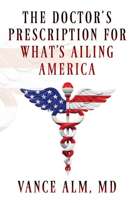 The Doctor's Prescription for What's Ailing America - Paperback