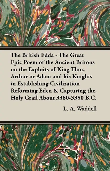 The British Edda: The Great Epic Poem of the Ancient Britons on the Exploits of King Thor, Arthur or Adam and his Knights in Establishin - Paperback