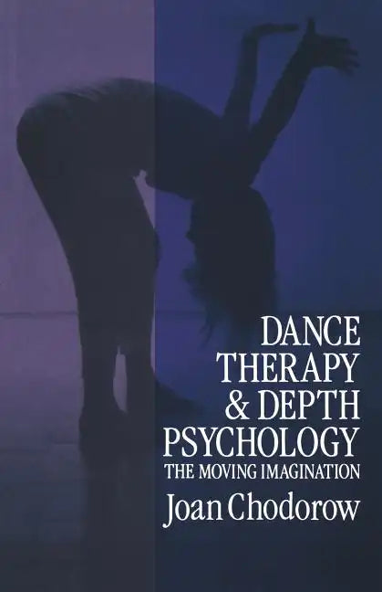 Dance Therapy and Depth Psychology: The Moving Imagination - Paperback