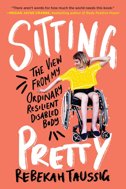 Sitting Pretty: The View from My Ordinary Resilient Disabled Body - Paperback