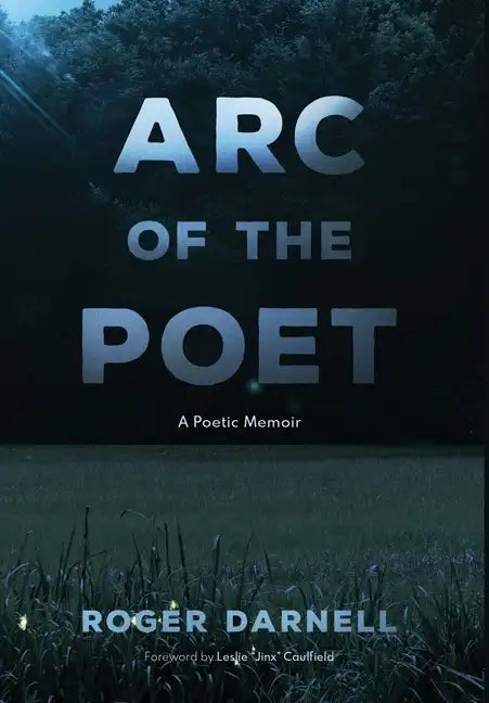 Arc of the Poet: A Poetic Memoir - Hardcover