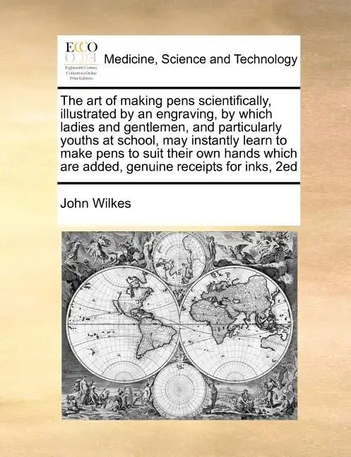 The Art of Making Pens Scientifically, Illustrated by an Engraving, by Which Ladies and Gentlemen, and Particularly Youths at School, May Instantly Le - Paperback