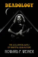 Deadology: The 33 Essential Dates of Grateful Dead History - Paperback