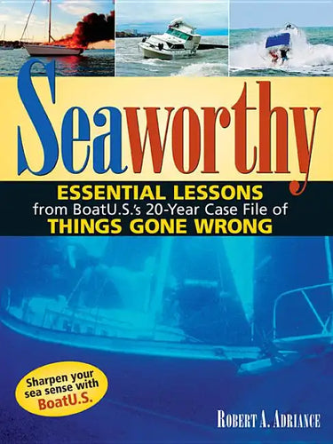 Seaworthy: Essential Lessons from Boatu.S.'s 20-Year Case File of Things Gone Wrong - Hardcover