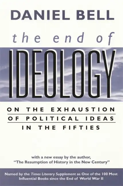 The End of Ideology: On the Exhaustion of Political Ideas in the Fifties, with the Resumption of History in the New Century - Paperback