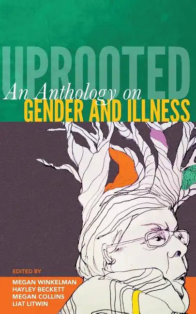 Uprooted: An Anthology on Gender and Illness - Paperback