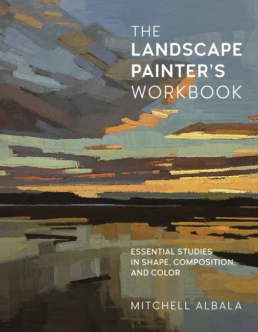 The Landscape Painter's Workbook: Essential Studies in Shape, Composition, and Color - Paperback