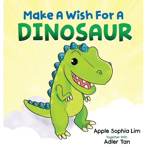 Make a Wish for a Dinosaur: Roar with the dinosaur, hug the dinosaur, rub the dinosaur's belly! A funny and silly book that will make your kids la - Hardcover