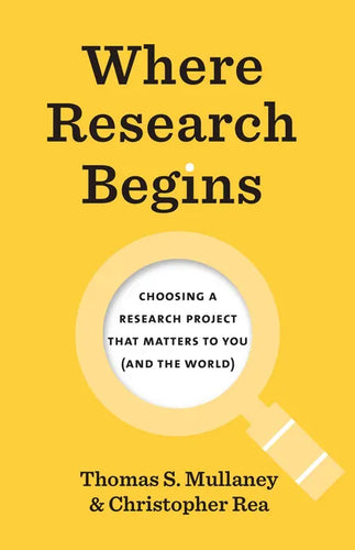 Where Research Begins: Choosing a Research Project That Matters to You (and the World) - Paperback