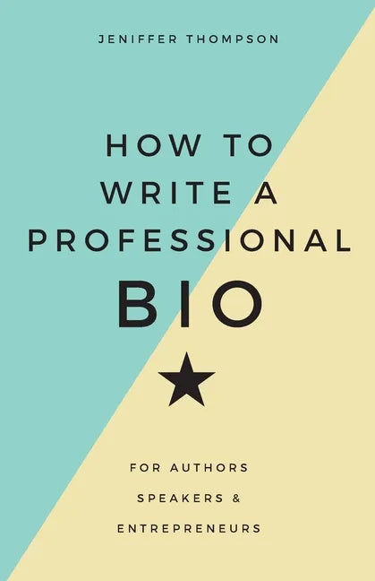 How to Write a Professional Bio: For Authors, Speakers, and Entrepreneurs - Paperback