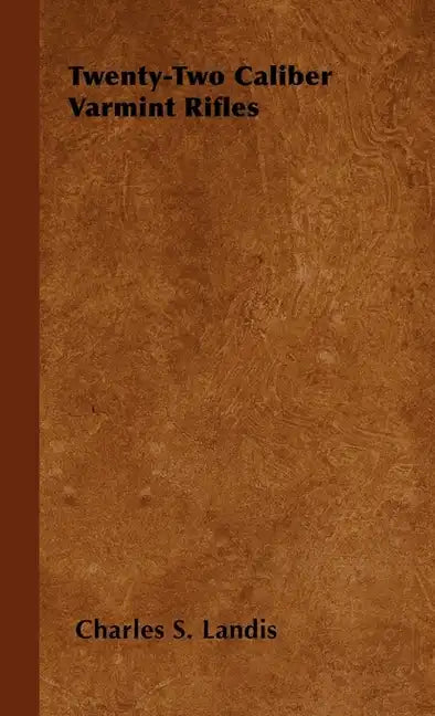 Twenty-Two Caliber Varmint Rifles - Hardcover