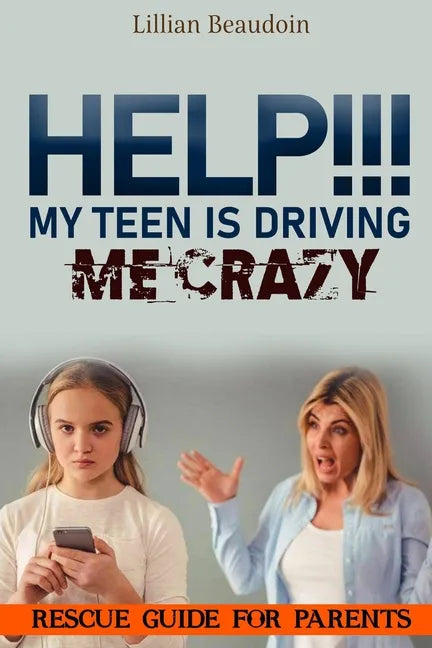 Help!!! My Teen Is Driving Me Crazy!!!!: Rescue Guide For Parents - Paperback