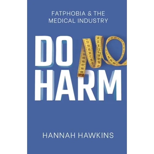 Do No Harm: Fatphobia & the Medical Industry - Paperback