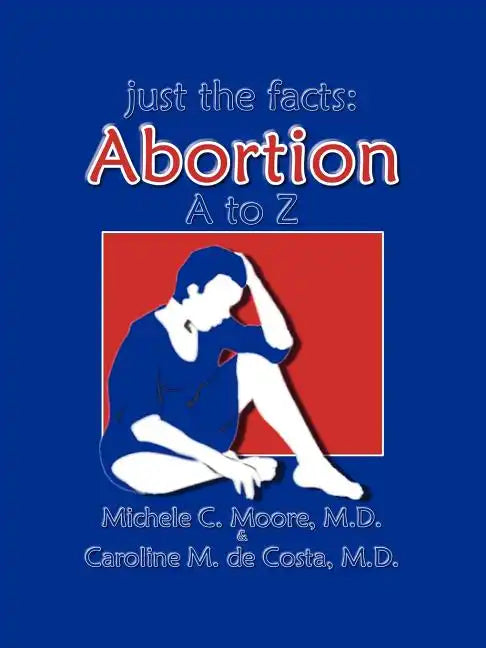 Just the Facts: Abortion A to Z - Paperback