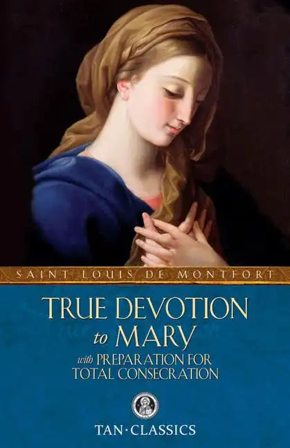 True Devotion to Mary: With Preparation for Total Consecration - Paperback