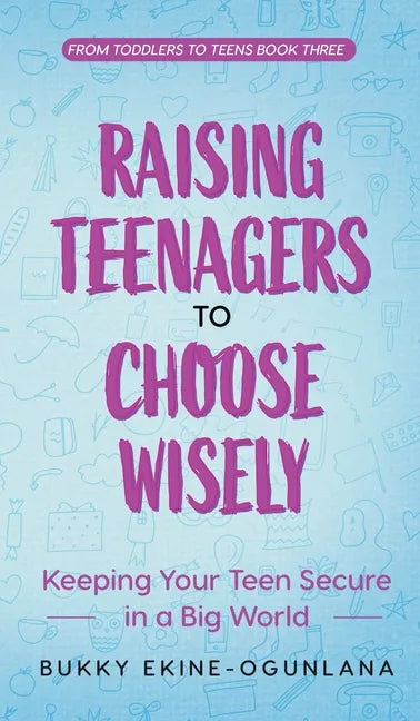 Raising Teenagers to Choose Wisely: Keeping your Teen Secure in a Big World - Hardcover