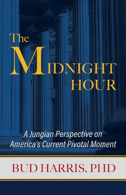 The Midnight Hour: A Jungian Perspective on America's Current Pivotal Moment - Paperback