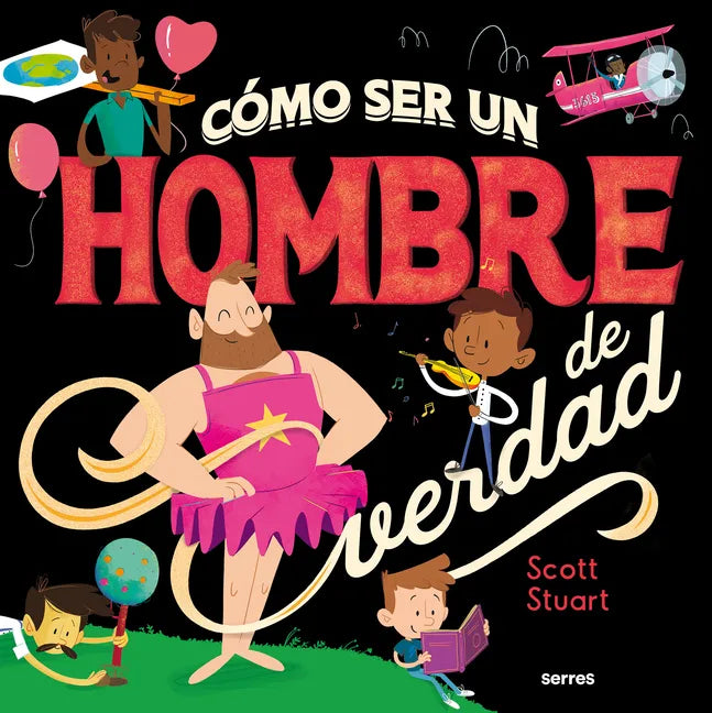Cómo Ser Un Hombre de Verdad / How to Be a Real Man - Hardcover