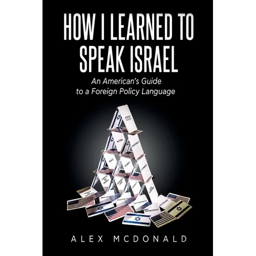 How I Learned to Speak Israel: An American's Guide to a Foreign Policy Language - Paperback