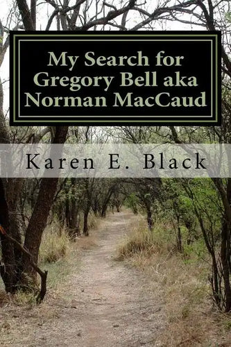 My Search for Gregory Bell aka Norman MacCaud: Clues in the News - Paperback