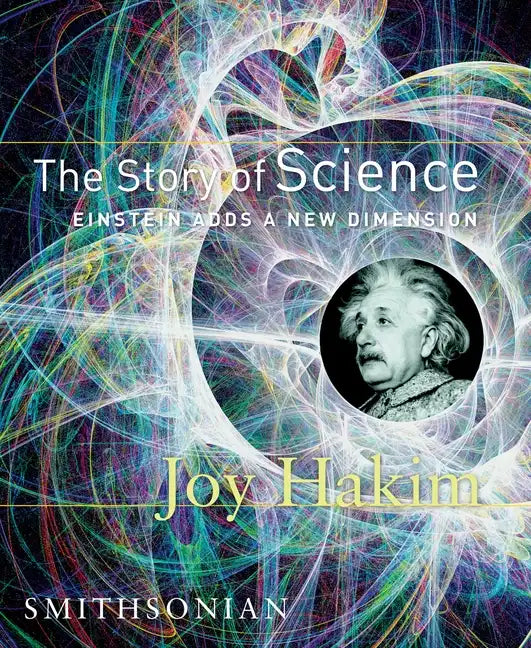 The Story of Science: Einstein Adds a New Dimension: Einstein Adds a New Dimension - Hardcover