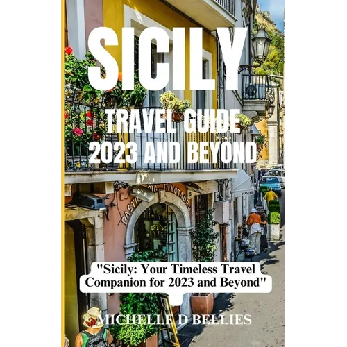 Sicily Travel Guide 2023 and Beyond: 