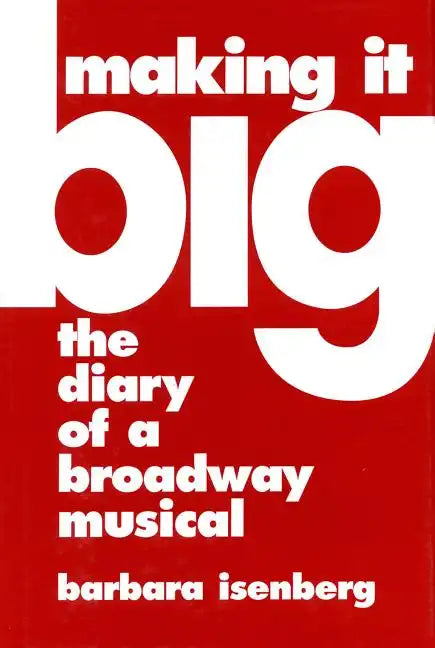 Making It Big: The Diary of a Broadway Musical - Hardcover