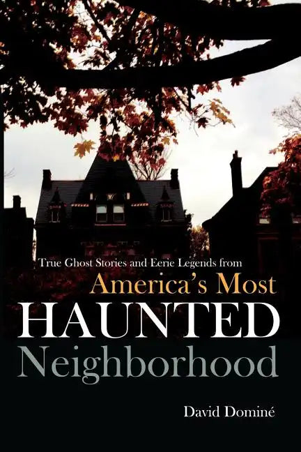 True Ghost Stories and Eerie Legends from America's Most Haunted Neighborhood - Paperback