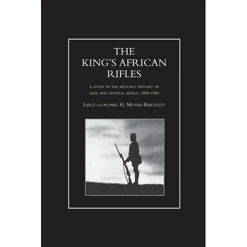 KING'S AFRICAN RIFLES. A Study in the Military History of East and Central Africa, 1890-1945 Volume One - Paperback