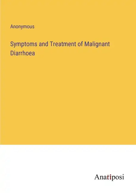 Symptoms and Treatment of Malignant Diarrhoea - Paperback