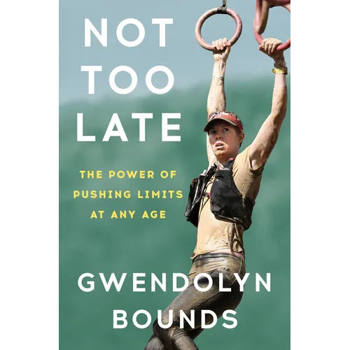 Not Too Late: The Power of Pushing Limits at Any Age - Hardcover