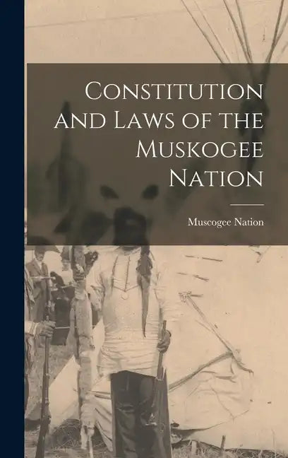Constitution and Laws of the Muskogee Nation - Hardcover