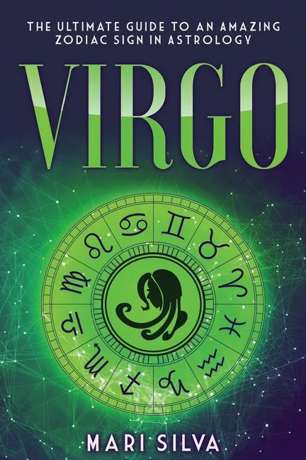 Virgo: The Ultimate Guide to an Amazing Zodiac Sign in Astrology - Paperback