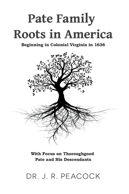 Pate Family Roots in America: Beginning in Colonial Virginia in 1636 - Paperback
