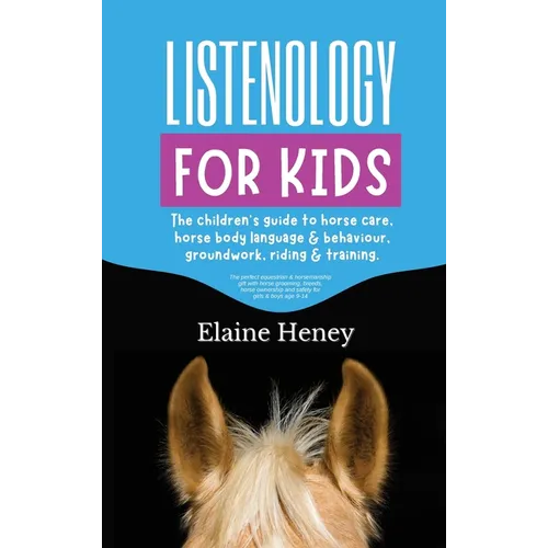 Listenology for Kids - The children's guide to horse care, horse body language & behavior, groundwork, riding & training. The perfect equestrian & hor - Hardcover