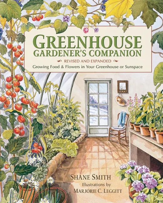 Greenhouse Gardener's Companion, Revised and Expanded Edition: Growing Food & Flowers in Your Greenhouse or Sunspace - Paperback