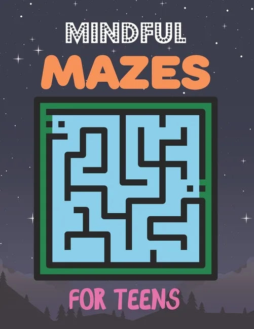 Mindful Mazes For Teens: Challenging And Fun Maze Book Children Kids Show Your Skills By Solving Mazes. - Paperback