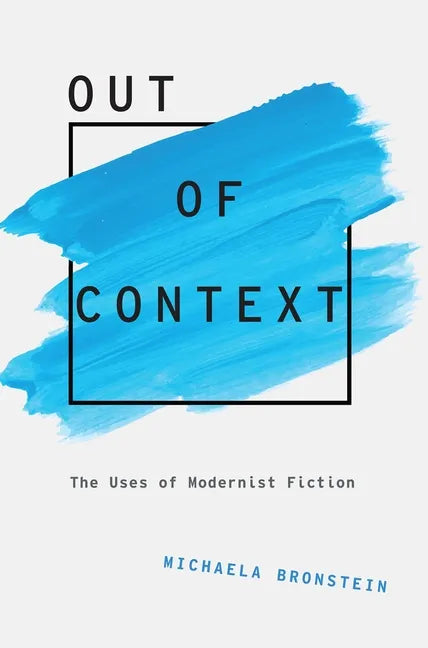 Out of Context: The Uses of Modernist Fiction - Paperback