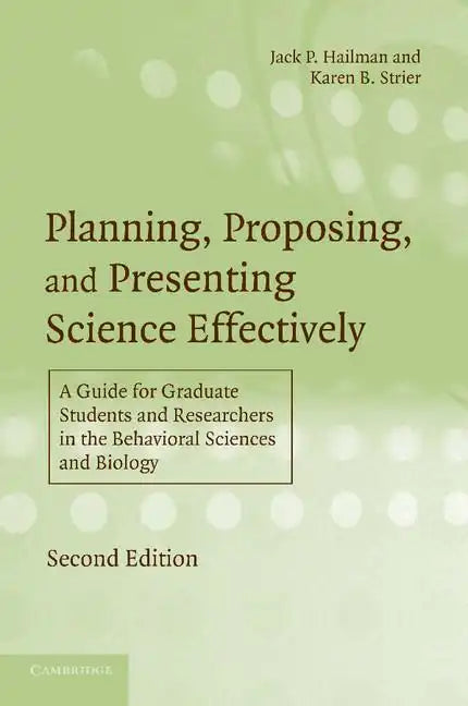 Planning, Proposing, and Presenting Science Effectively: A Guide for Graduate Students and Researchers in the Behavioral Sciences and Biology - Paperback