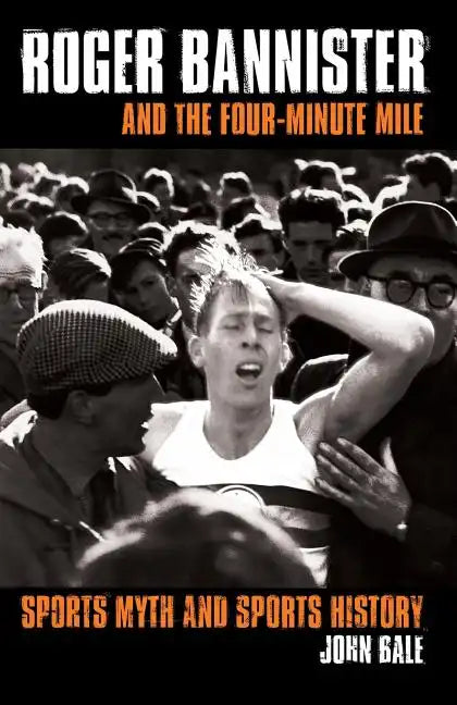 Roger Bannister and the Four-Minute Mile: Sports Myth and Sports History - Paperback