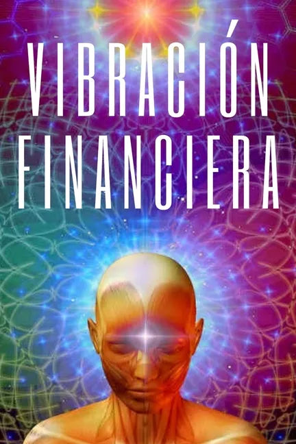Vibracion Financiera: Atrae la riqueza con la frecuencia de tu mente - Paperback
