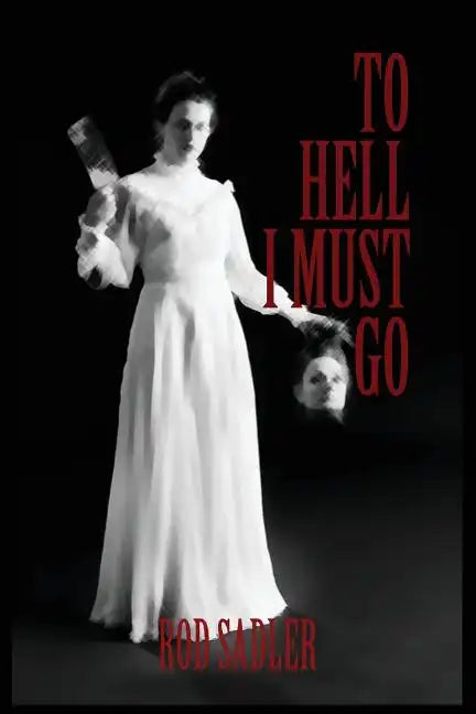 To Hell I Must Go: The True Story of Michigan's Lizzie Borden - Paperback