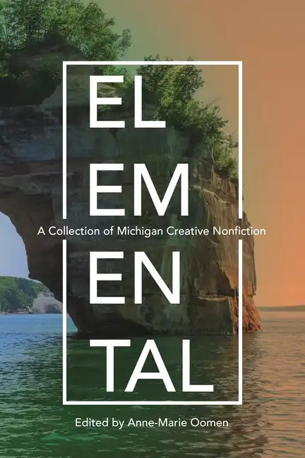 Elemental: A Collection of Michigan Creative Nonfiction - Paperback