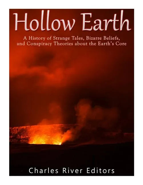 Hollow Earth: A History of Strange Tales, Bizarre Beliefs, and Conspiracy Theories about the Earth's Core - Paperback