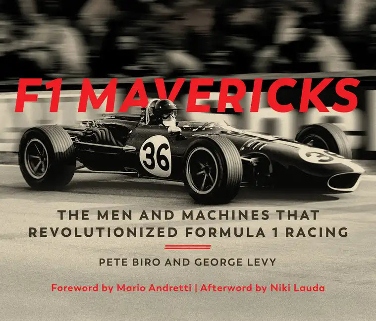 F1 Mavericks: The Men and Machines That Revolutionized Formula 1 Racing - Hardcover
