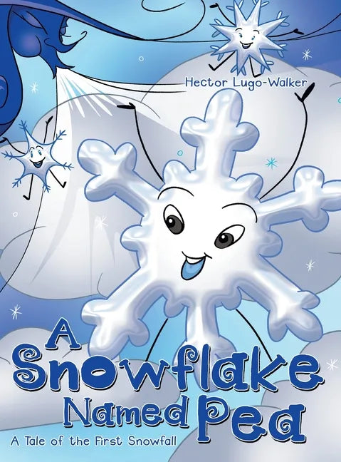 A Snowflake Named Pea: A Tale of the First Snowfall - Hardcover