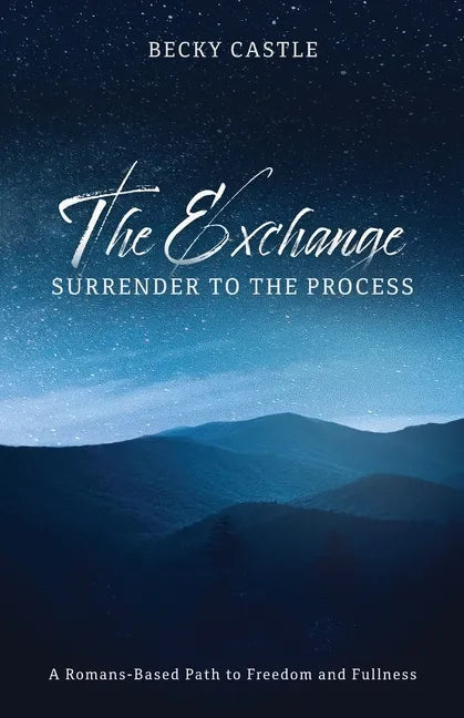 The Exchange: Surrender to the Process: A Romans-Based Path to Freedom and Fullness - Paperback